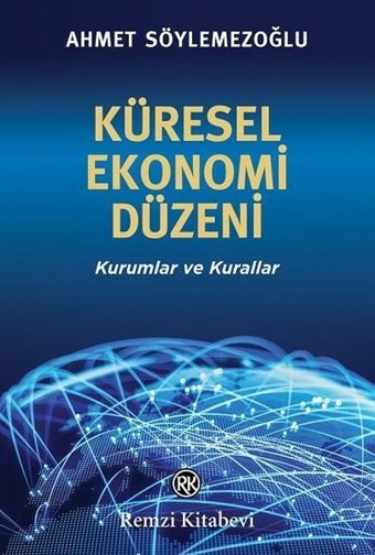 Küresel Ekonomi Düzeni - Kurumlar ve Kurallar Ahmet Söylemezoğlu Remzi Kitabevi