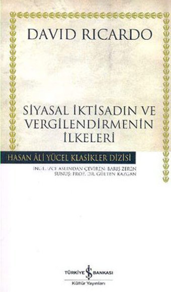 Siyasal İktisadın ve Vergilendirmenin İlkeleri - Hasan Ali Yücel Klasikleri İş Bankası Kültür Yayınları David Ricardo İş Bankası Kültür Yayınları - Hasan Ali Yücel Klasikler Dizisi