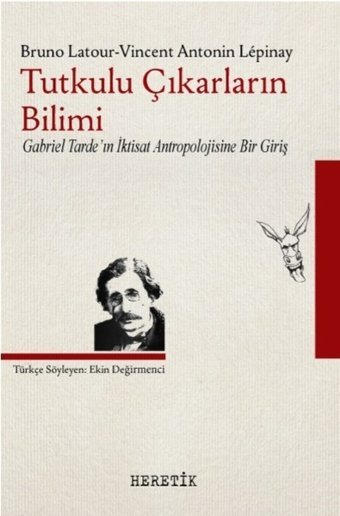 Tutkulu Çıkarların Bilimi Vincent Antonin Lepinay, Bruno Latour Heretik Yayıncılık