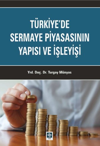 Türkiye'de Sermaye Piyasasının Yapısı ve İşleyişi Turgay Münyas Ekin Basım Yayın