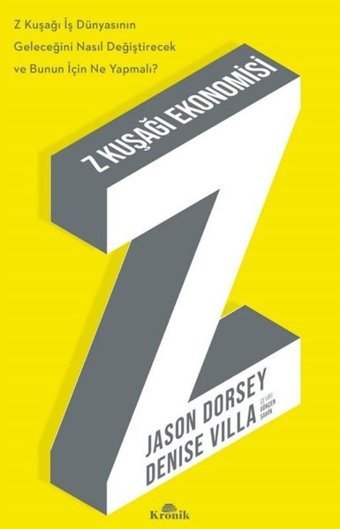 Z Kuşağı Ekonomisi - Z Kuşağı İş Dünyasının Geleceğini Nasıl Değiştirecek ve Bunun için Ne Yapmalı? Denise Villa, Jason Dorsey Kronik Kitap