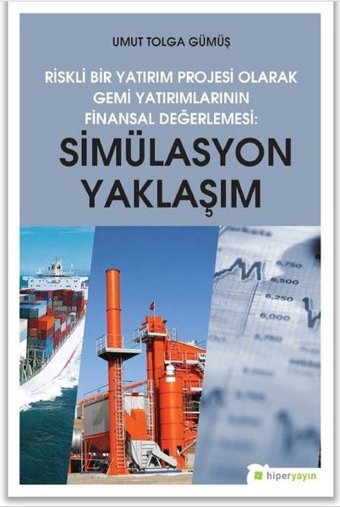 Riskli Bir Yatırım Projesi Olarak Gemi Yatırımlarının Finansal Değerlemesi-Simülasyon Yaklaşımı Umut Tolga Gümüş Hiperlink