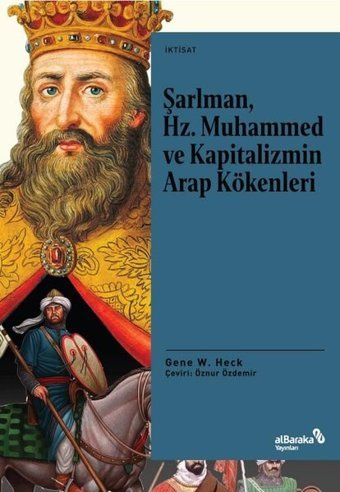 Şarlman Hz. Muhammed ve Kapitalizmin Arap Kökenleri Gene W. Heck alBaraka Yayınları