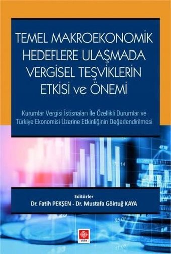 Temel Makroekonomik Hedeflere Ulaşmada Vergisel Teşviklerin Etkisi ve Önemi Fatih Pekşen Ekin Basım Yayın