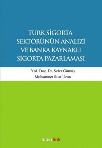 Türk Sigorta Sektörünün Analizi ve Banka Kaynaklı Sigorta Pazarlaması Muhammet Suat Uzun, Sefer Gümüş Hiperlink