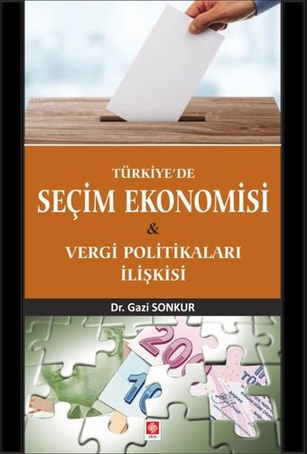Türkiye'de Seçim Ekonomisi ve Vergi Politikaları İli Gazi Sonkur Ekin Basım Yayın