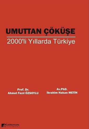Umuttan Çöküşe 2000'li Yıllarda Türkiye Ahmet Fazıl Özsoylu Karahan Kitabevi