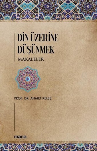 Din Üzerine Düşünmek - Makaleler Ahmet Keleş Mana Yayınları