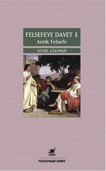 Felsefeye Davet 1 - Antik Felsefe Veysel Atayman Ayrıntı Yayınları