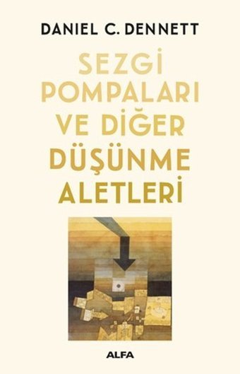 Sezgi Pompaları ve Diğer Düşünme Aletleri Daniel C. Dennett Alfa Yayıncılık