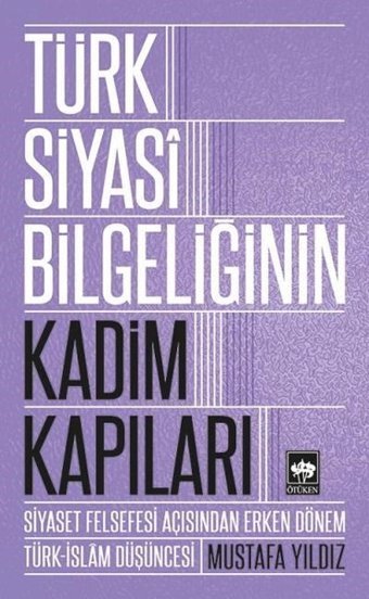 Türk Siyasi Bilgeliğinin Kadim Kapı Mustafa Yıldız Ötüken Neşriyat