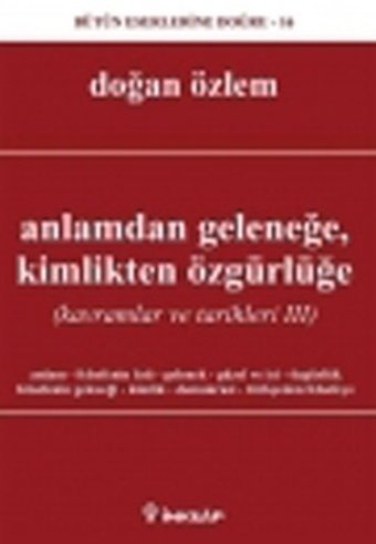 Anlamdan GeleneğeKimlikten Özgürlüğe (Kavramlar ve Tarihleri III) Doğan Özlem İnkılap Kitabevi