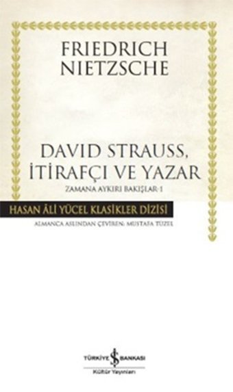 David Strauss İtirafçı ve Yazar - Zamana Aykırı Bakışlar 1 Friedrich Nietzsche İş Bankası Kültür Yayınları