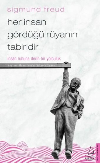 Her İnsan Gördüğü Rüyanın Tabiridir-İnsan Ruhuna Derin Bir Yolculuk Destek Yayınları