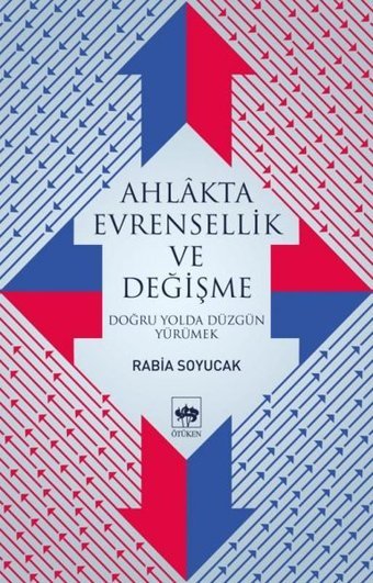 Ahlakta Evrensellik ve Değişme-Doğru Yolda Yürümek Rabia Soyucak Ötüken Neşriyat