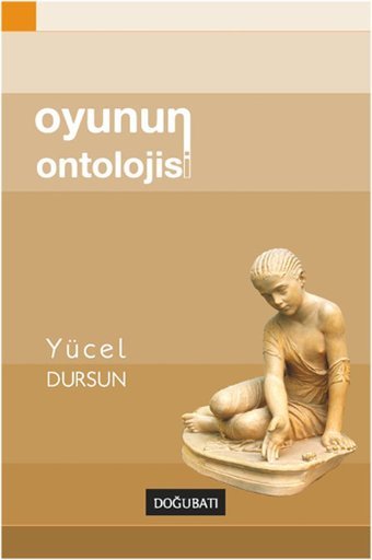 Oyunun Ontolojisi Yücel Dursun Doğu Batı Yayınları
