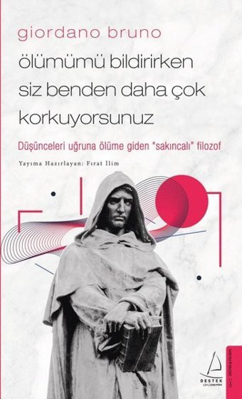 Giordano Bruno- Ölümümü Bildirirken Siz Benden Daha Çok Korkuyorsunuz Fırat İlim Destek Yayınları