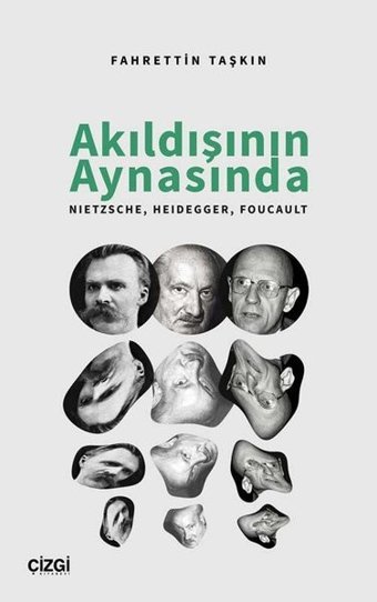 Akıldışının Aynasında: Nietzsche - Heidegger - Foucault Fahrettin Taşkın Çizgi Kitabevi