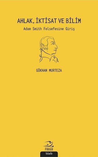 Ahlak İktisat ve Bilim: Adam Smith Felsefesine Giriş Gökhan Murteza Pinhan Yayıncılık