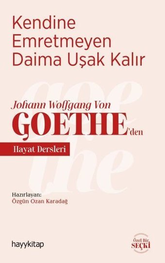 Kendine Emretmeyen Daima Uşak Kalır - Johann Wolfgang Von Goetheden Hayat Dersleri Özgün Ozan Karadağ Hayykitap
