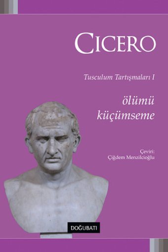 Ölümü Küçümseme-Tusculum Tartışmaları 1 Cicero Doğu Batı Yayınları