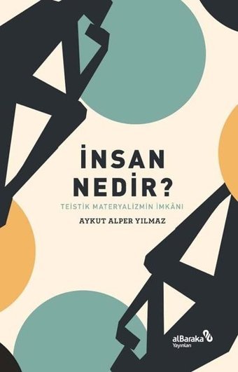 İnsan Nedir? Teistik Materyalizmin İmkanı Aykut Alper Yılmaz alBaraka Yayınları