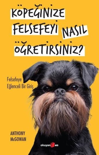 Köpeğinize Felsefeyi Nasıl Öğretirsiniz? - Felsefeye Eğlenceli Bir Giriş Anthony Mcgovan Okuyan Us Yayınları