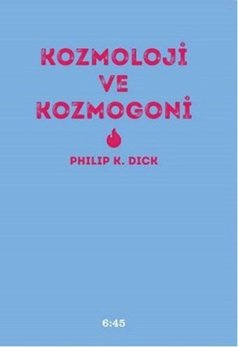 Kozmoloji ve Kozmogoni Philip K. Dick Altıkırkbeş Basın Yayın
