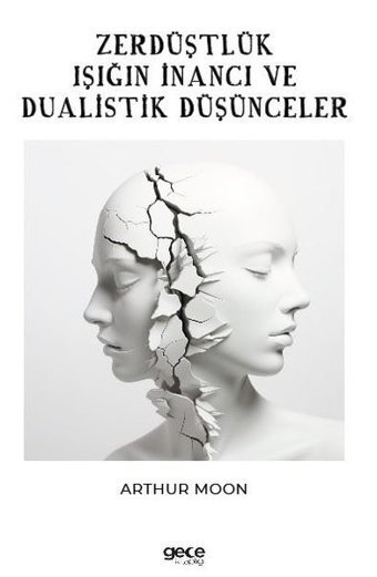 Zerdüştlük Işığın İnancı ve Dualistik Düşünce Arthur Moon Gece Kitaplığı