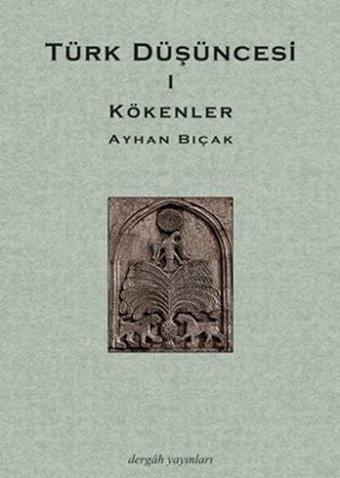 Türk Düşüncesi 1 - Kökenler Ayhan Bıçak Dergah Yayınları