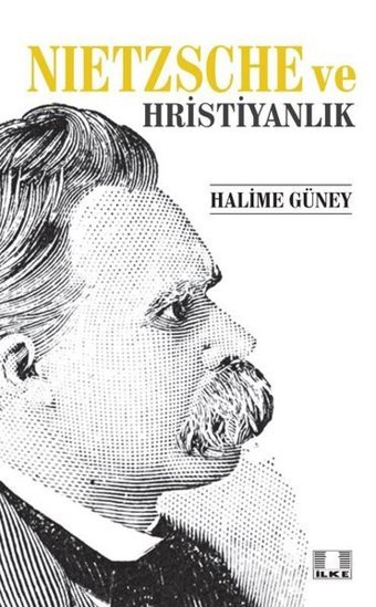Nietzsche ve Hristiyanlık Halime Güney İlke Yayıncılık