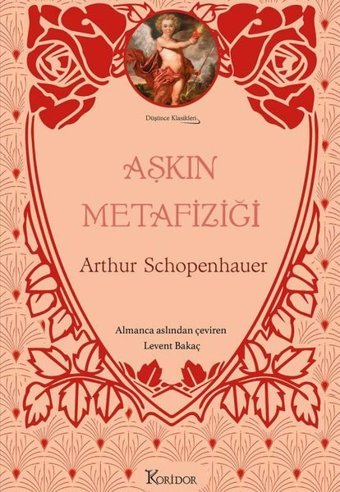 Aşkın Metafiziği- Düşünce Klasikleri - Bez Ciltli Arthur Schopenhauer Koridor Yayıncılık