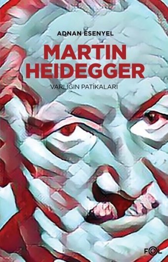 Heidegger - Varlığın Patikaları Adnan Esenyel Fol Kitap