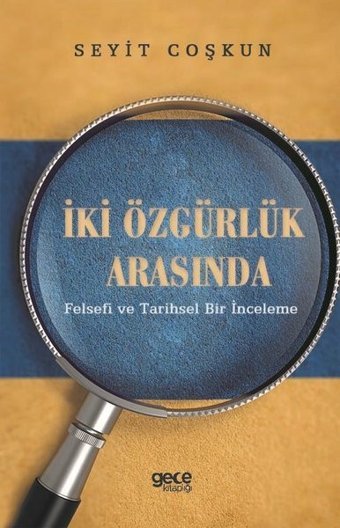 İki Özgürlük Arasında-Felsefi ve Tarihsel Bir İnceleme Seyit Coşkun Gece Kitaplığı