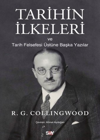 Tarihin İlkeleri ve Tarih Felsefesi Üstune Başka Yazılar R. G. Collingwood Say Yayınları