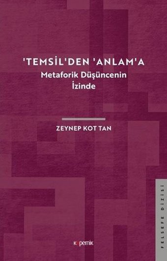 Temsilden Anlama - Metaforik Düşüncenin İzinde Zeynep Kot Tan Kopernik Kitap