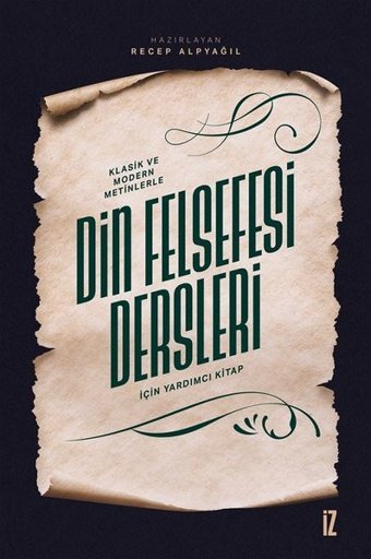Klasik ve Modern Metinlerle Din Felsefesi Dersleri İçin Yardımcı Kitap Kolektif İz Yayıncılık