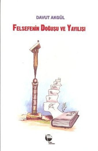 Felsefenin Doğuşu ve Yayılışı Davut Akgül Belge Yayınları