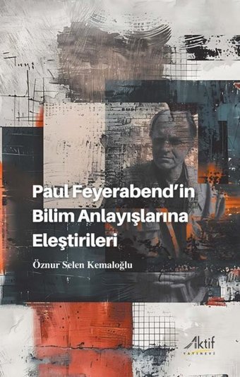 Paul Feyerabend'in Bilim Anlayışlarına Eleştirileri Öznur Selen Kemaloğlu Aktif Yayınları