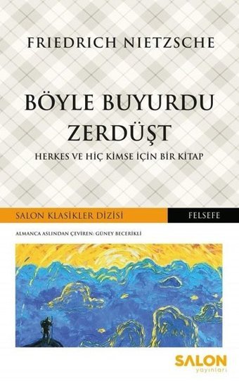 Böyle Buyurdu Zerdüşt-Herkes ve Hiç Kimse İçin Bir Kitap Friedrich Nietzsche Salon Yayınları