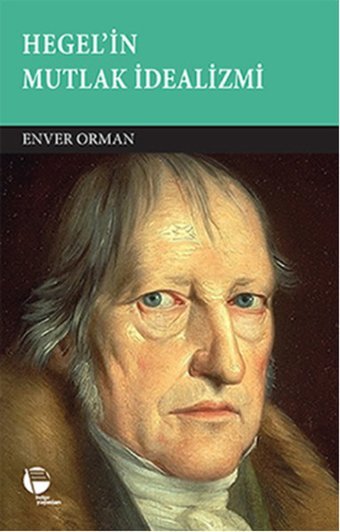 Hegel'in Mutlak İdealizmi Enver Orman Belge Yayınları