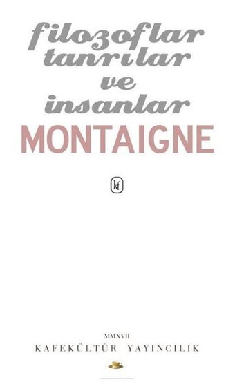 Filozoflar Tanrılar ve İnsanlar Michel de Montaigne Kafe Kültür Yayıncılık