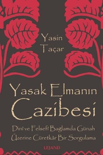 Yasak Elmanın Cazibesi - Dini ve Felsefi Bağlamda Günah Üzerine Cüretkar Bir Sorgulama Yasin Taçar Lejand
