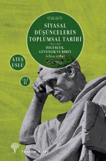 Siyasal Düşüncelerin Toplumsal Tarihi Cilt 2: Özgürlük-Güvenlik ve Birey 1300-1789 Ateş Uslu Yordam Kitap