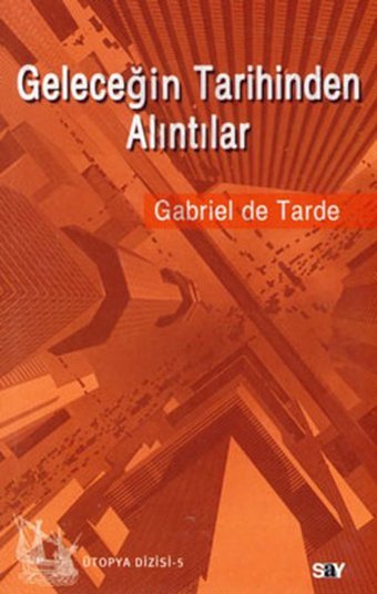 Geleceğin Tarihinden Alıntılar Gabriel De Tarde Say Yayınları