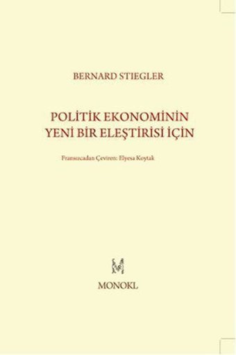 Politik Ekonominin Yeni Bir Eleştirisi İçin Bernard Stiegler Monokl