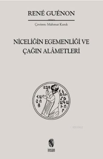 Niceliğin Egemenliği ve Çağın Alametleri Rene Guenon İnsan Yayınları