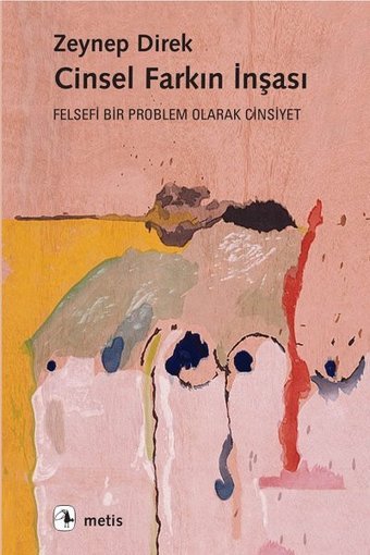 Cinsel Farkın İnşası-Felsefi Bir Problem Olarak Cinsiyet Zeynep Direk Metis Yayınları
