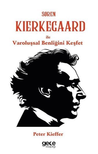 Soren Kierkegaard İle Varoluşsal Benliğini Keşfet Peter Kieffer Gece Kitaplığı