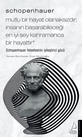 Schopenhauer - Mutlu Bir Hayat Olanaksızdır - İnsanın Başarabileceği En İyi Şey Kahramanca Bir Hayat Fırat Devecioğlu Destek Yayınları